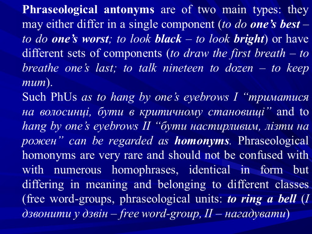 Phraseological antonyms are of two main types: they may either differ in a single